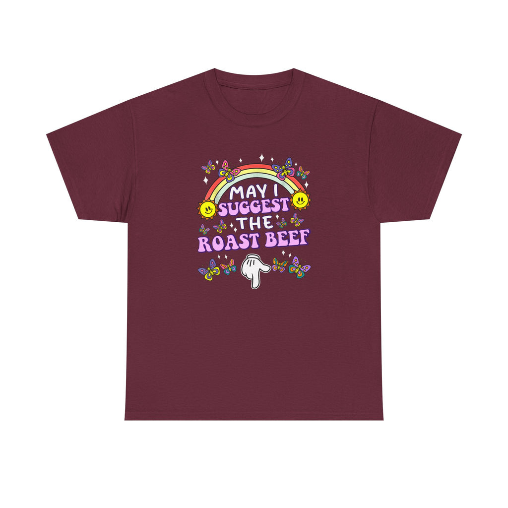 T-Shirt - May I Suggest the Roast Beef - Funny, Offensive, Rude Tee Shirt Gift
