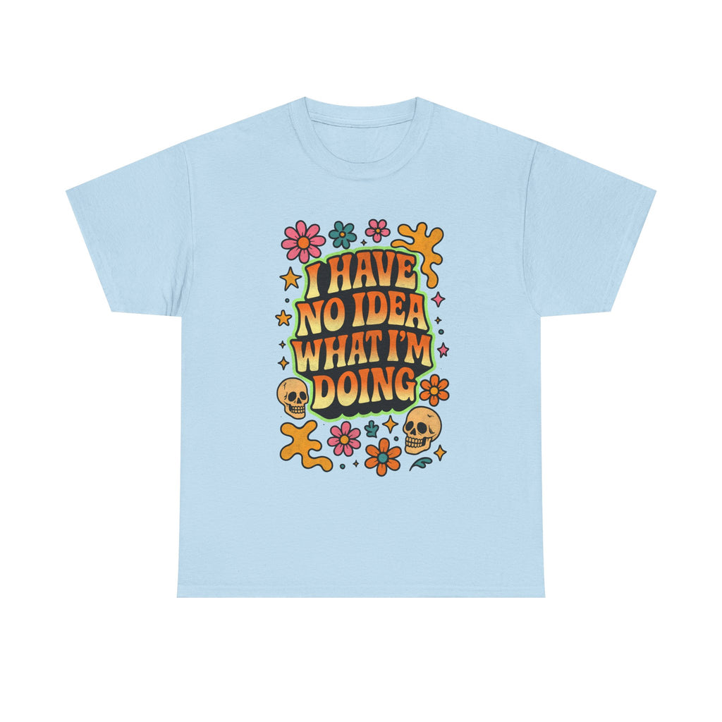 Retro Floral Tee — "I Have No Idea What I'm Doing" Funny Graphic T-Shirt Gift - NEW