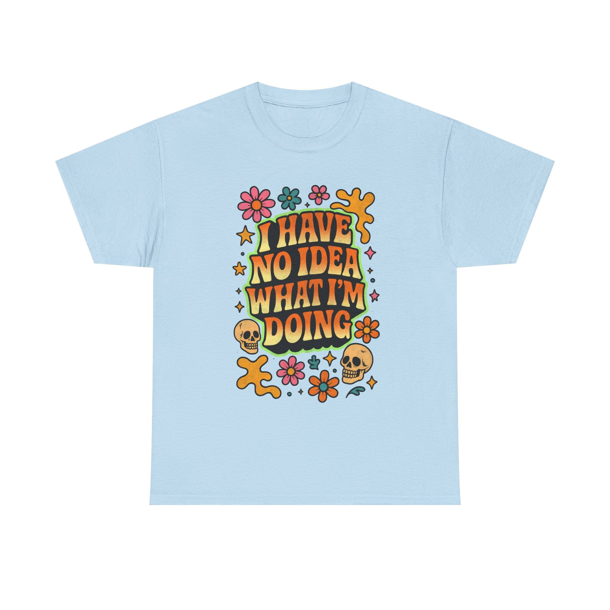 Retro Floral Tee — "I Have No Idea What I'm Doing" Funny Graphic T-Shirt Gift - NEW
