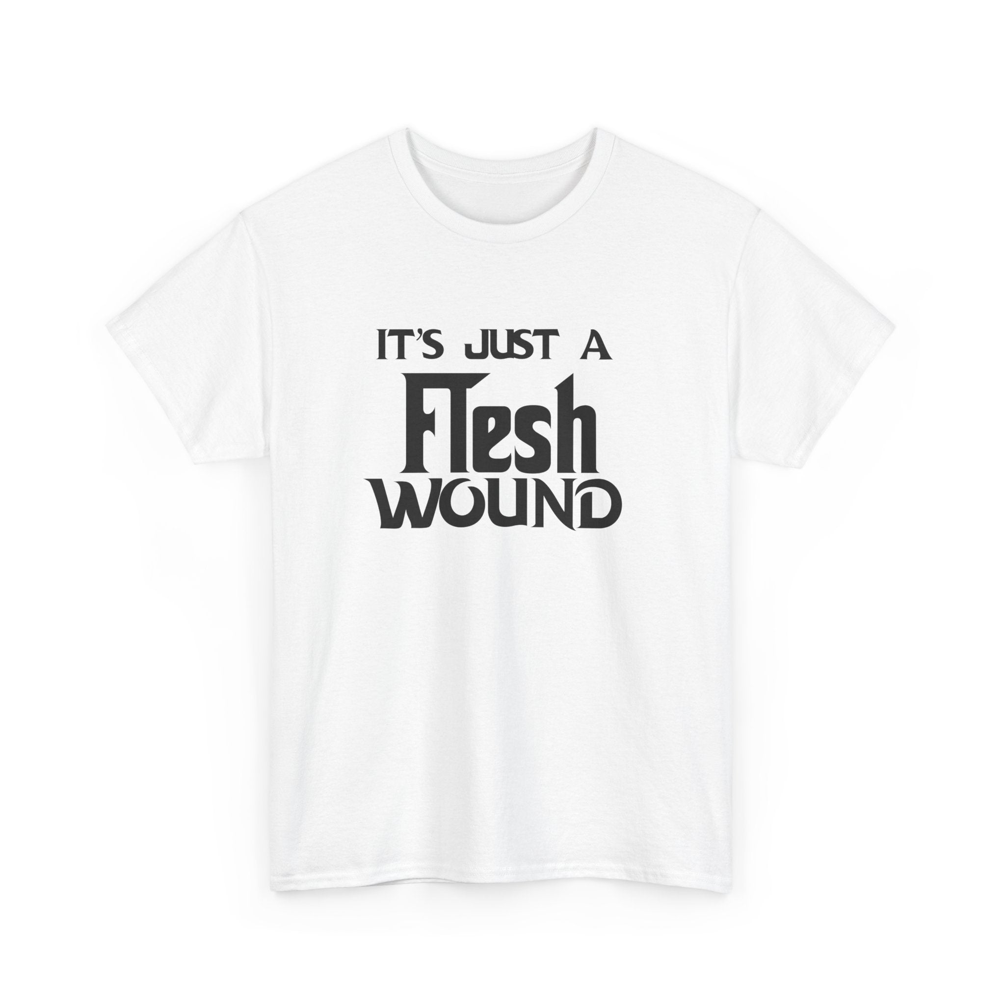 T-Shirt -  Its Just a Flesh Wound - Funny Python Holy Grail Quote Tee Shirt Gift