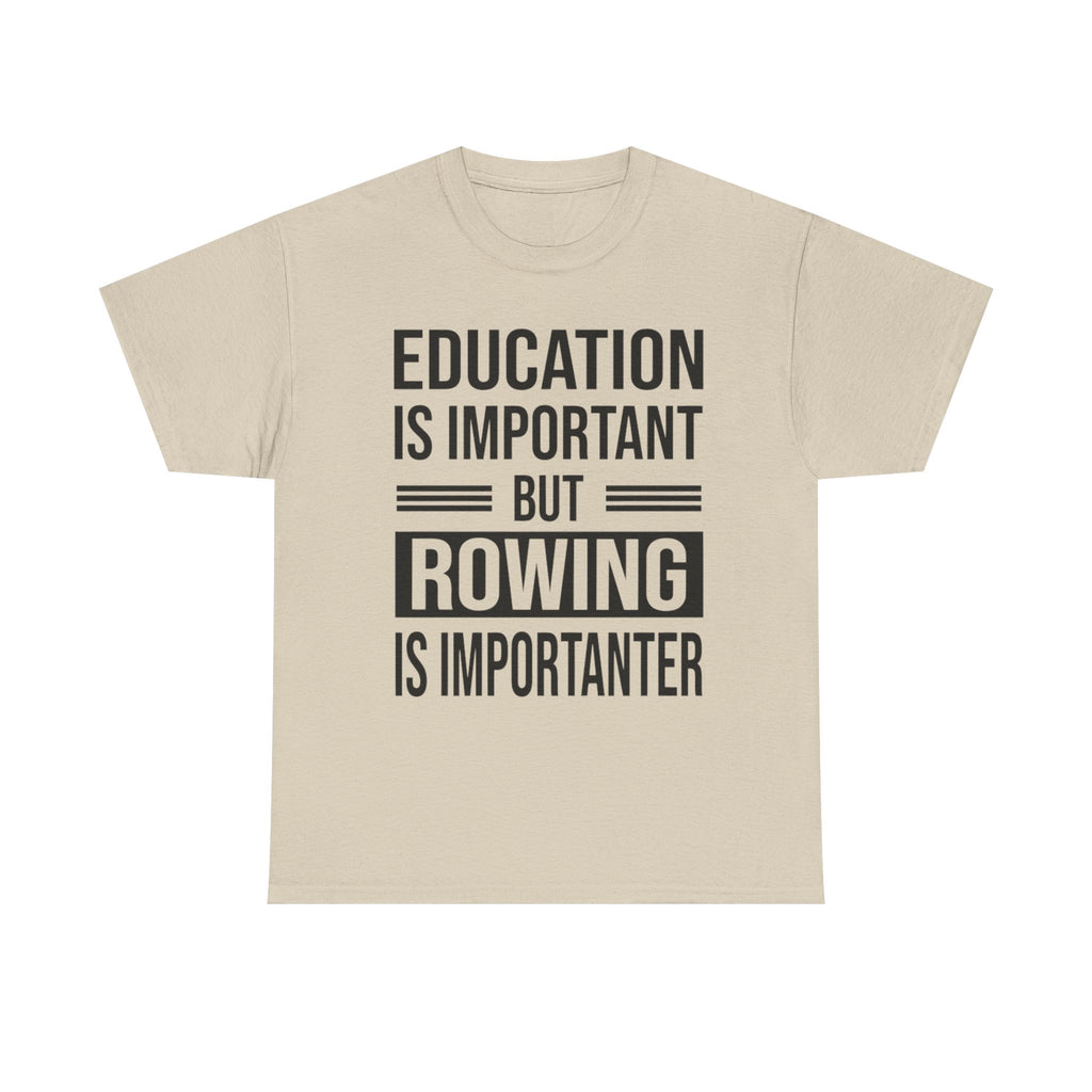 Funny Rowing T-Shirt - Education Is Important But Rowing Is Importanter - Gift For Rower - Birthday Presents For Rowers