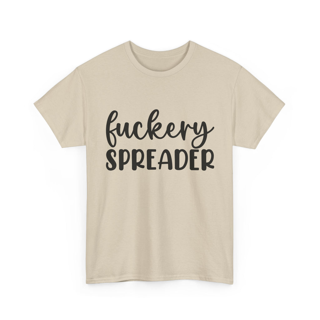 Funny - Fuckery Spreader T-Shirt - Adult Rude Tee for Sarcastic Humor Gift