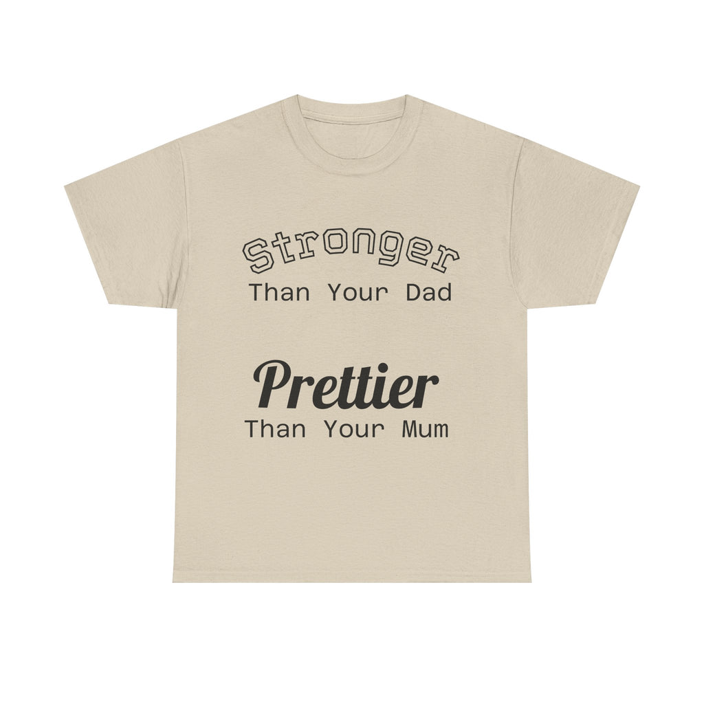 Funny Gym T-Shirt - Stronger Than Your Dad Prettier Than Your Mum - Offensive Tee Shirt Gift