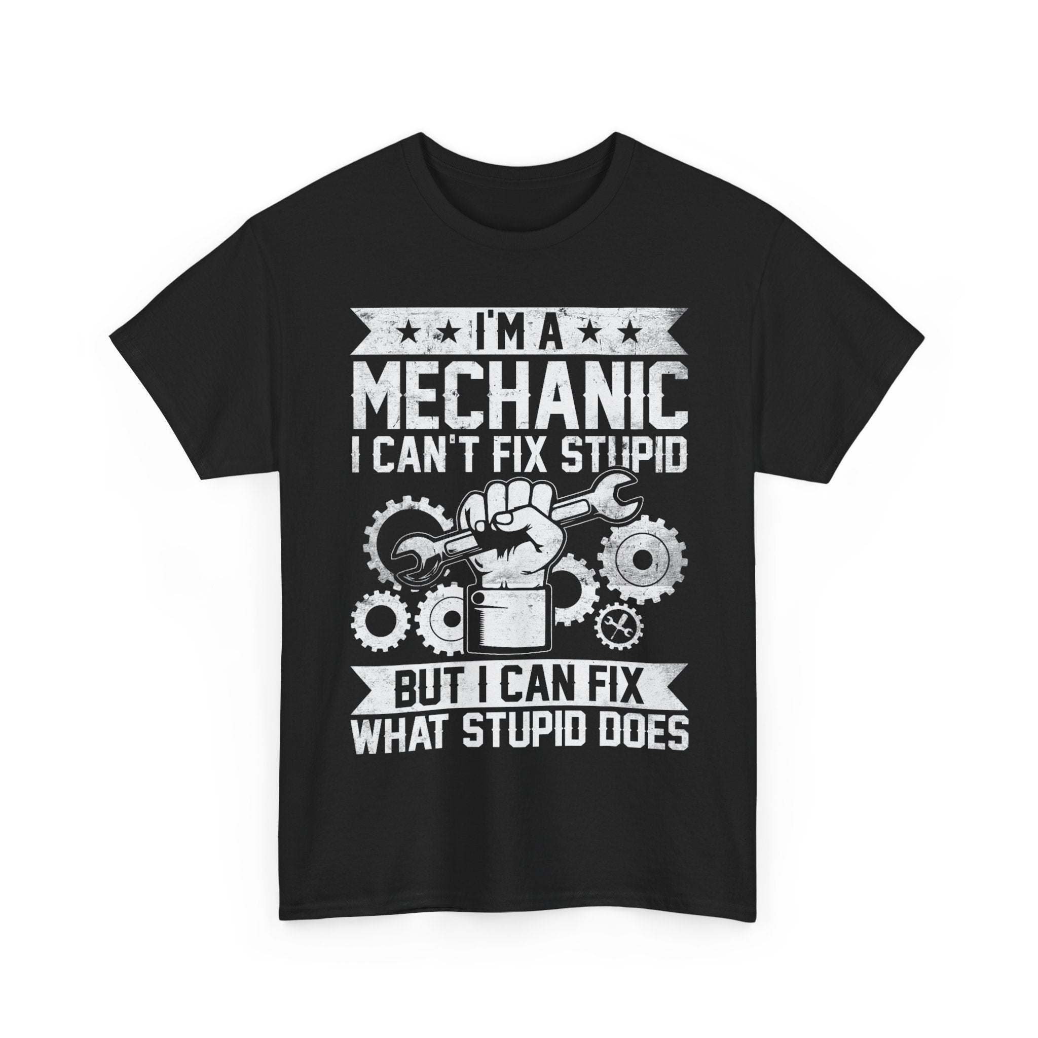 I'm A Mechanic I Fix What Stupid Does Tee Shirt - Funny T-Shirt For Mechanics - Gift For Car Engineer