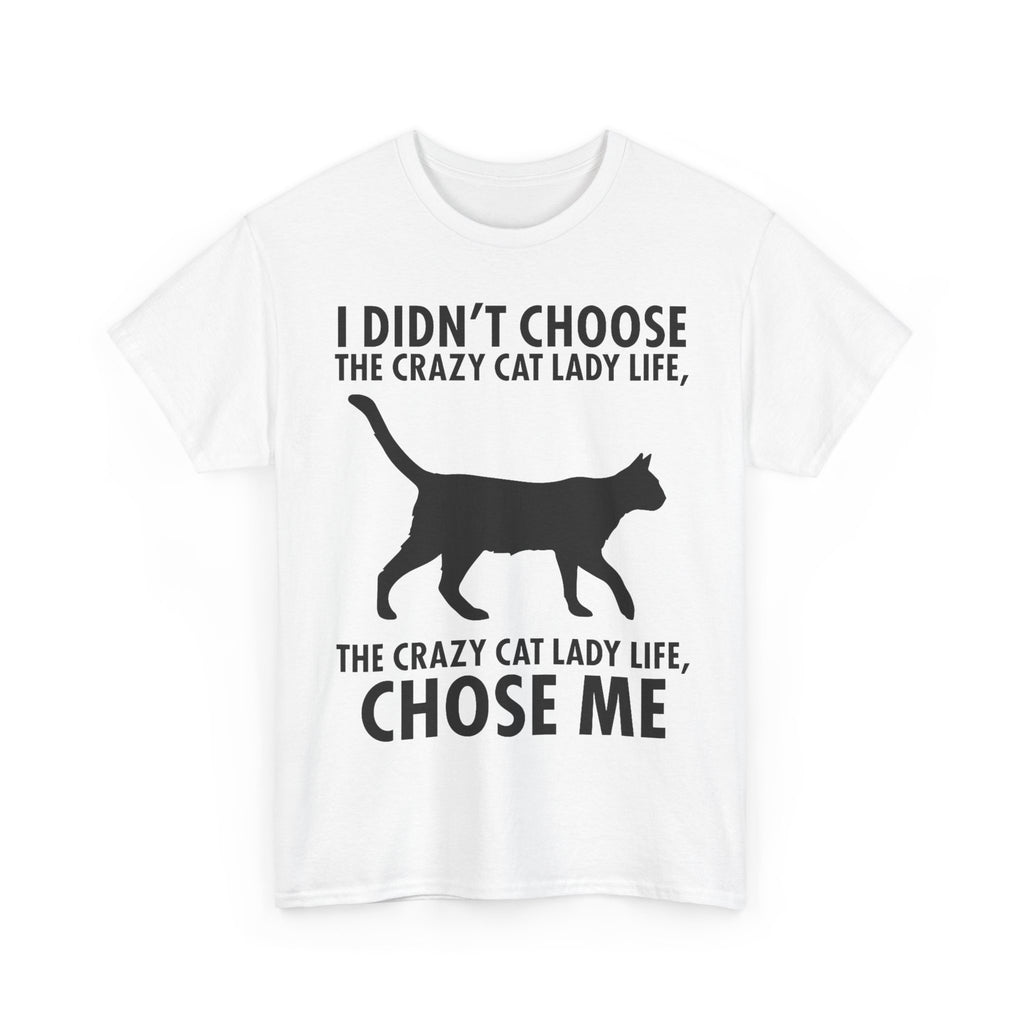 I Didn't Choose The Crazy Cat Life Tee Shirt - Funny Cat owner T-shirt - Gift For Cat Lovers NEW