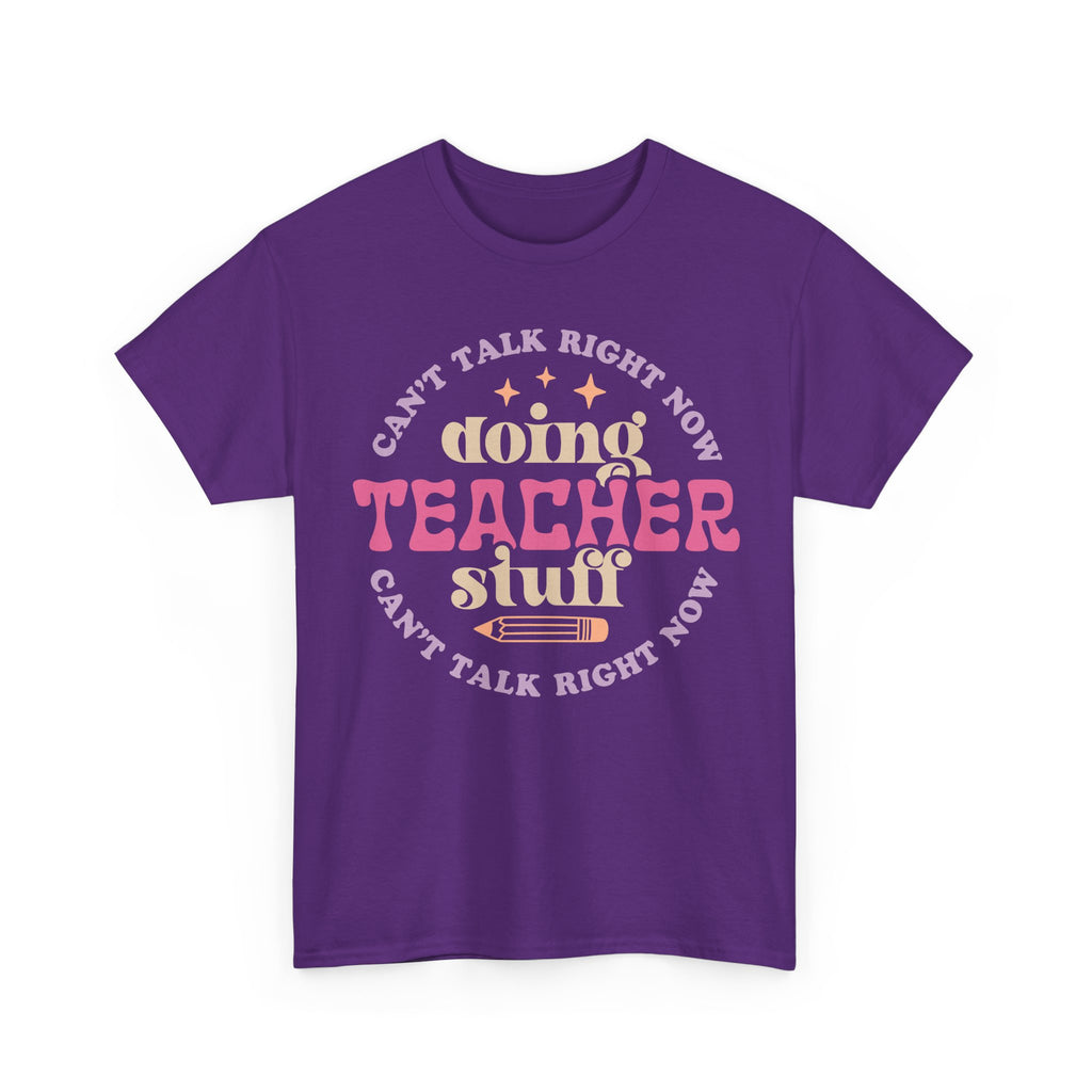 Can't Talk Right Now Doing Teacher Stuff Tee Shirt - Funny T-Shirt Gift For Teachers - NEW