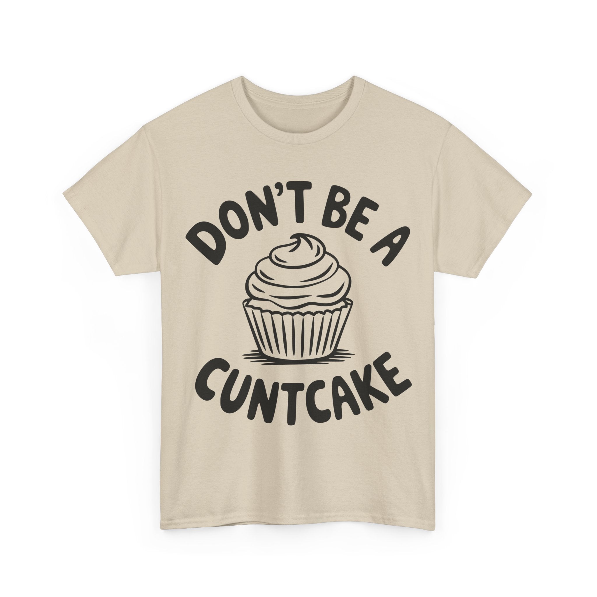 Graphic Tee - Don't Be a Cuntcake - Cupcake Sarcastic Adult Funny T-Shirt
