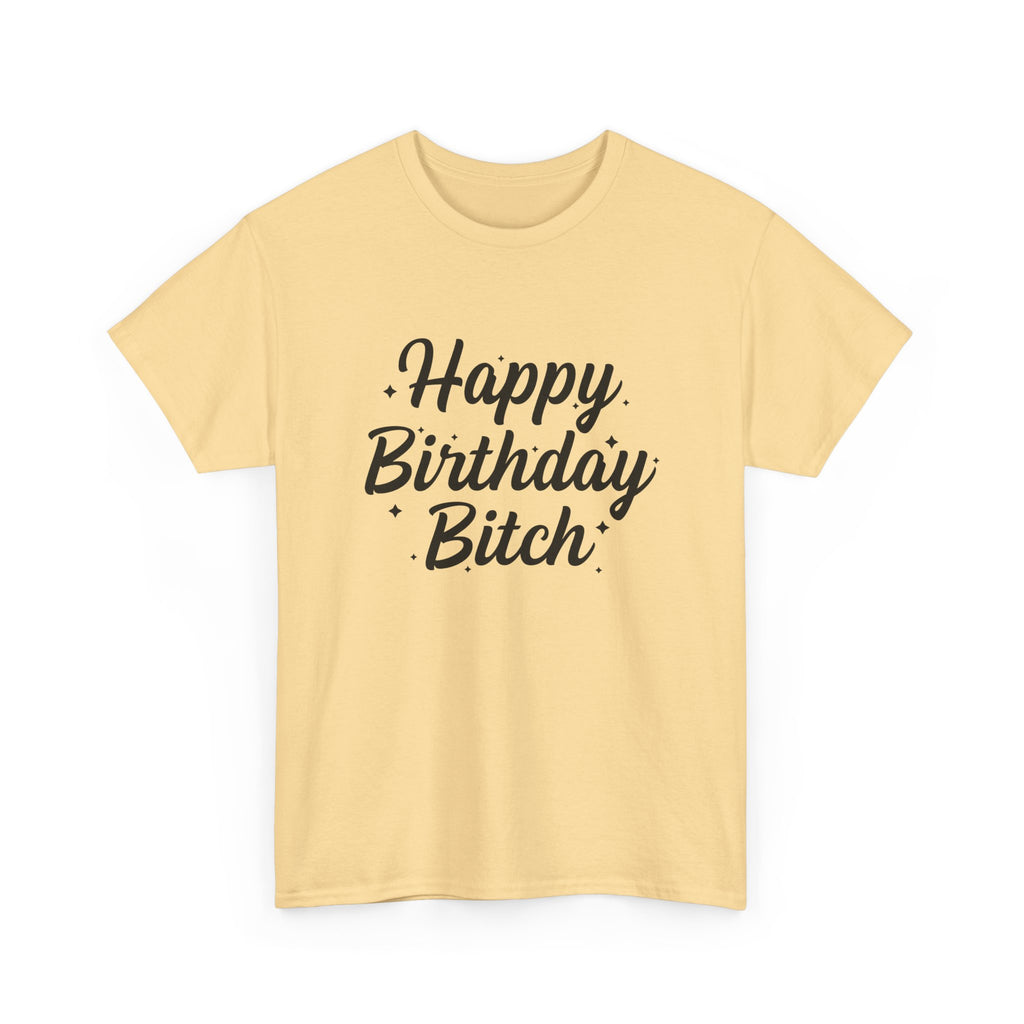 Birthday Tee Shirt - Happy Birthday Bitch - Funny Adult Graphic T-Shirt Gift