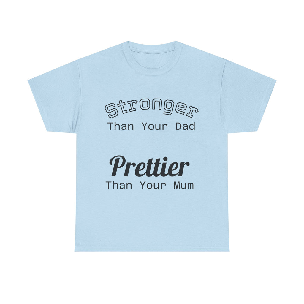 Funny Gym T-Shirt - Stronger Than Your Dad Prettier Than Your Mum - Offensive Tee Shirt Gift