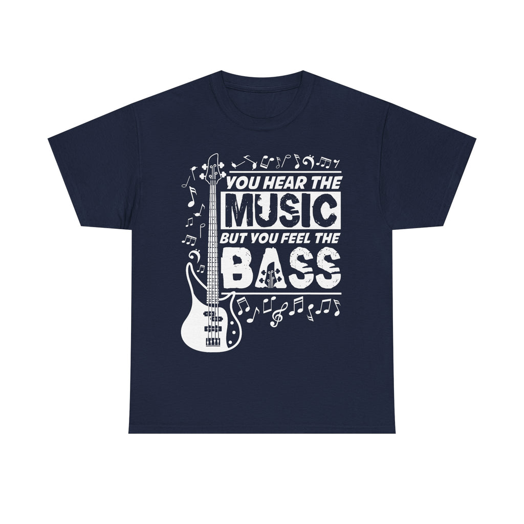 You Hear The Music But You Feel The Bass Bass Guitar T-Shirt - Funny Bassist Tee Shirt Gift