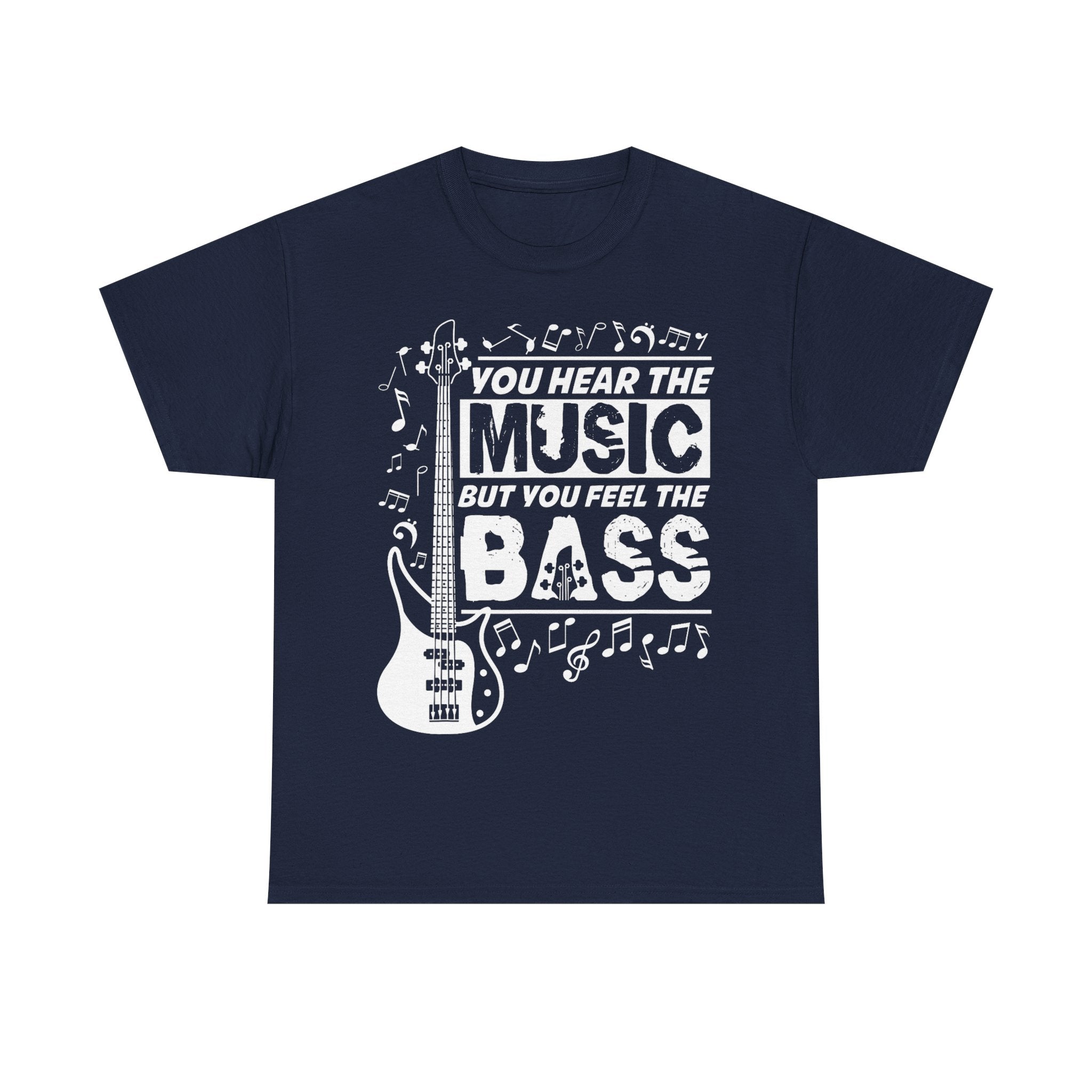 You Hear The Music But You Feel The Bass Bass Guitar T-Shirt - Funny Bassist Tee Shirt Gift