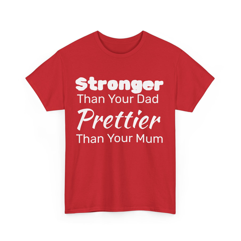 Stronger Than Your Dad, Prettier Than Your Mum Funny Gym Tee Shirt - Offensive Gift T-Shirt
