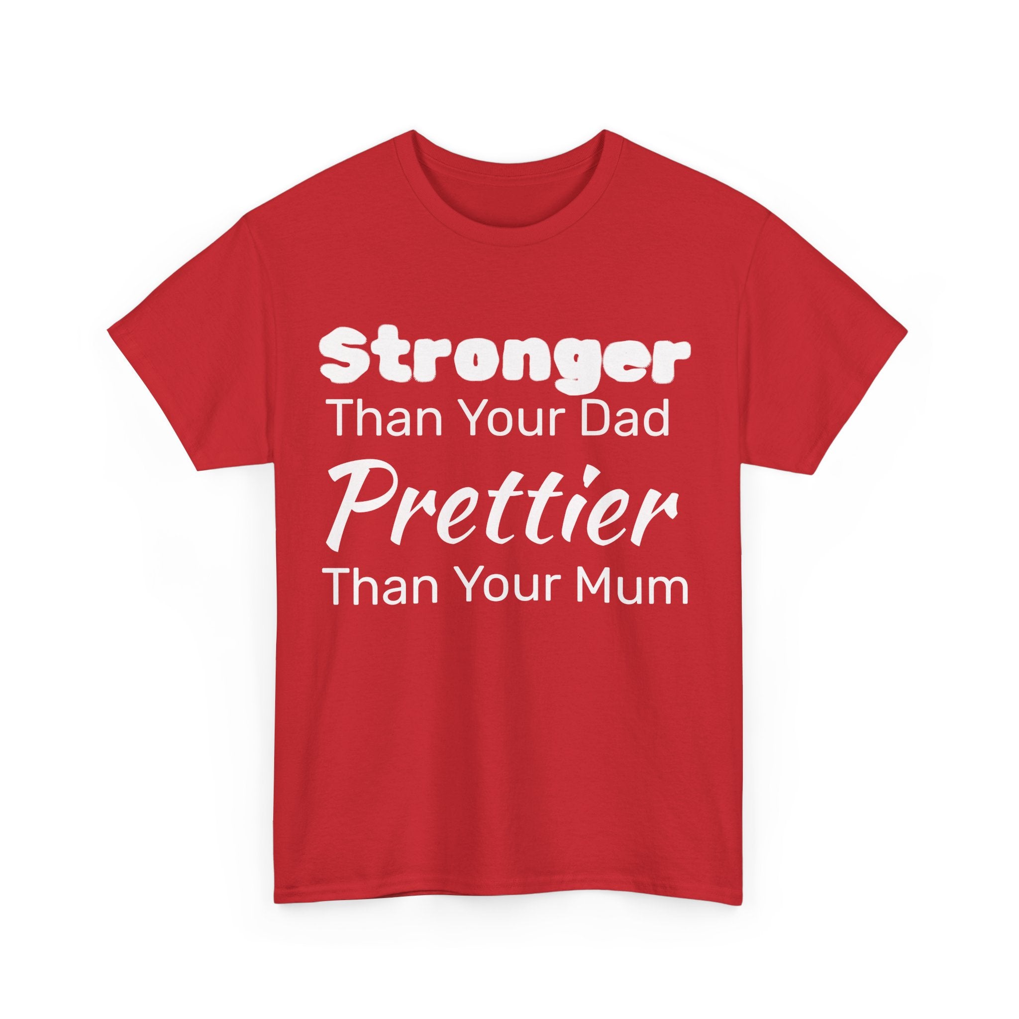 Stronger Than Your Dad, Prettier Than Your Mum Funny Gym Tee Shirt - Offensive Gift T-Shirt