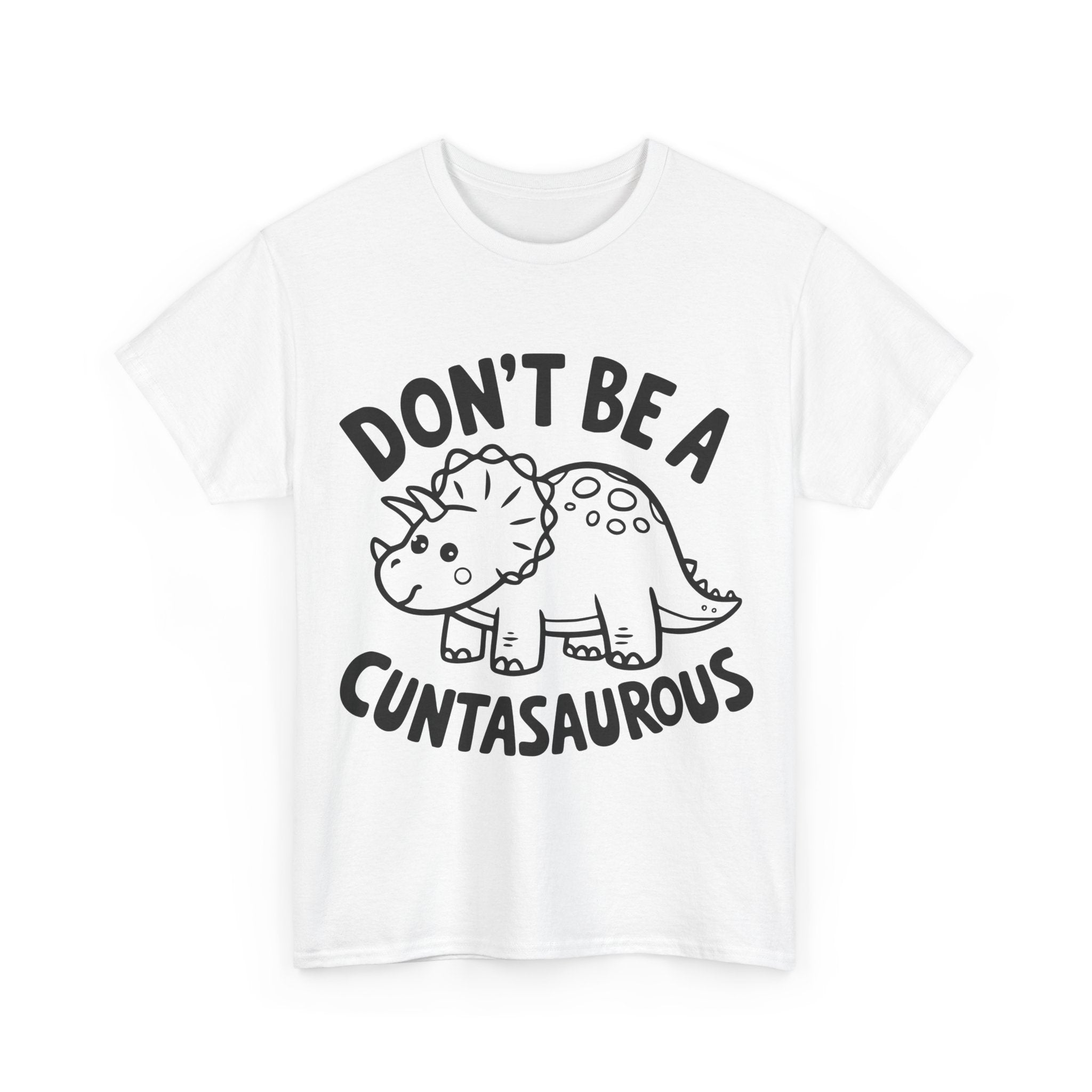 T-Shirt - Don't Be a Cuntasaurous - Funny Rude Offensive Dino Gift Tee Shirt