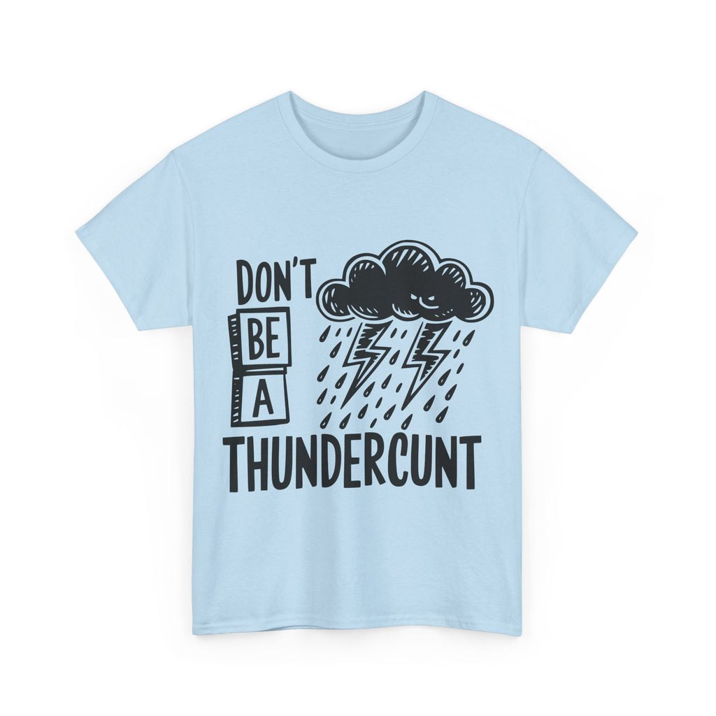 T-Shirt - Don't Be a Thundercunt - Rude Adult Funny Gift Tee - Offensive Gift