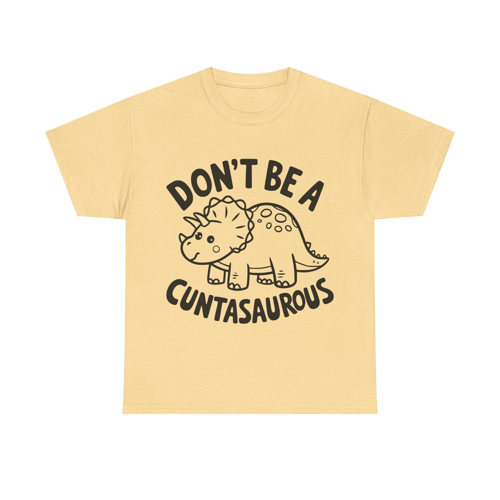T-Shirt - Don't Be a Cuntasaurous - Funny Rude Offensive Dino Gift Tee Shirt