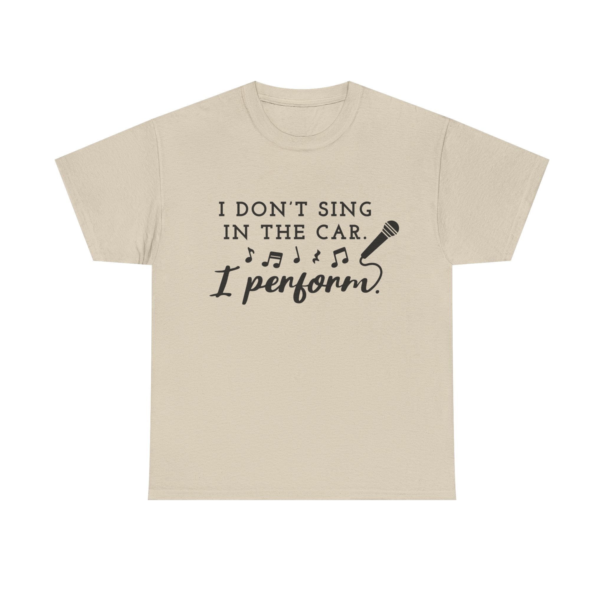 Funny T Shirt - I Dont Sing In The Car I Perform - Gift Tee For Music Lovers And Singers