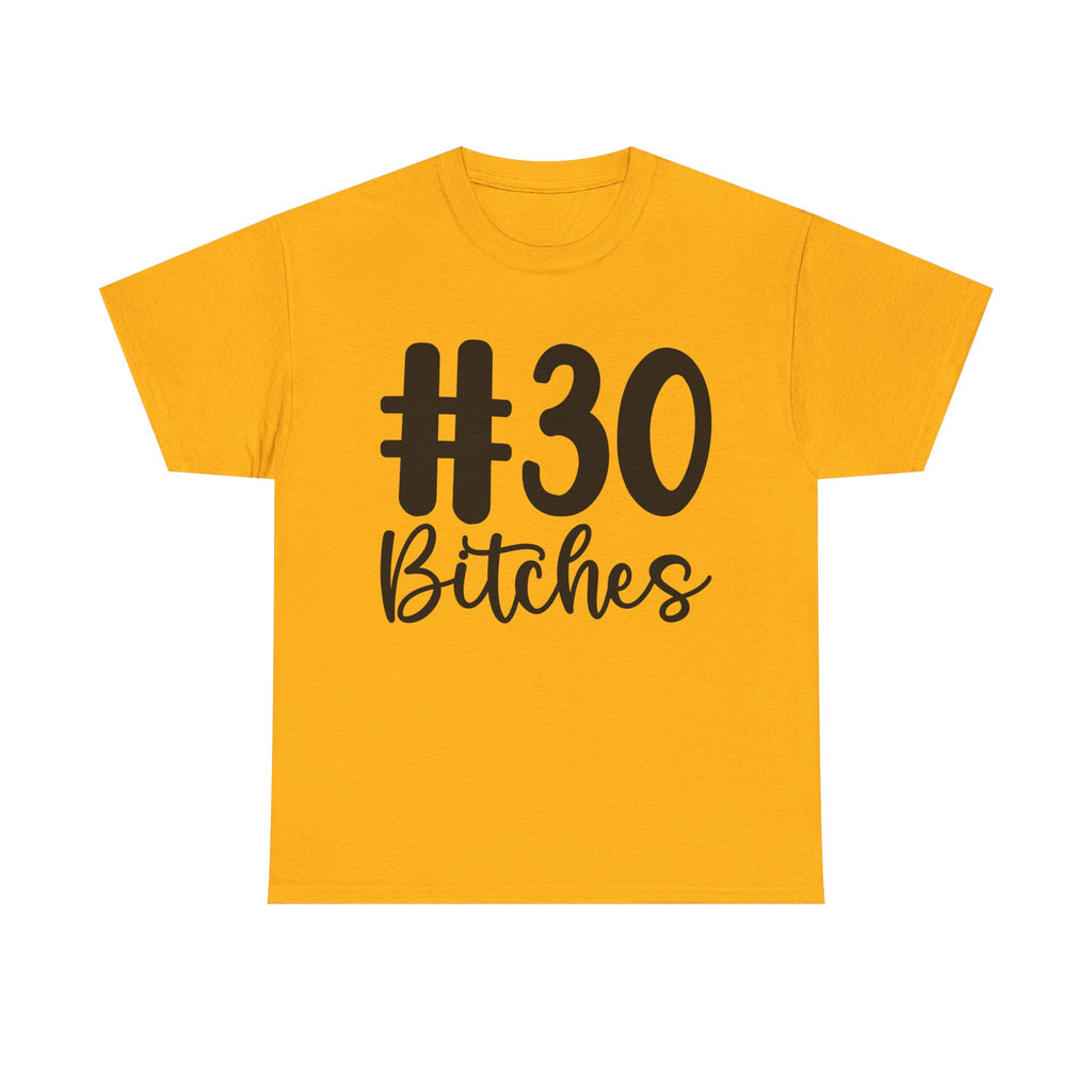 #30 Bitches Tee - 30th Birthday Funny T-Shirt - Gift For Her Him
