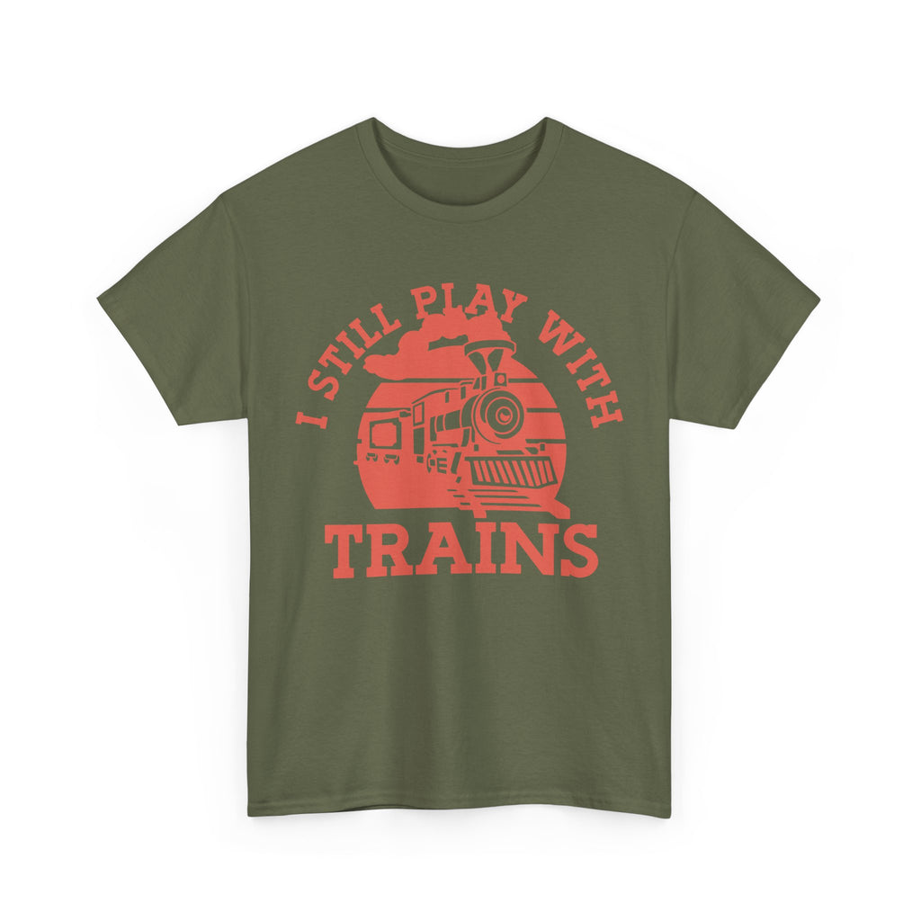 I Still Play With Trains - Funny Tee Shirt For Train Set Enthusiast - Gift T-Shirt For Dad Grandad