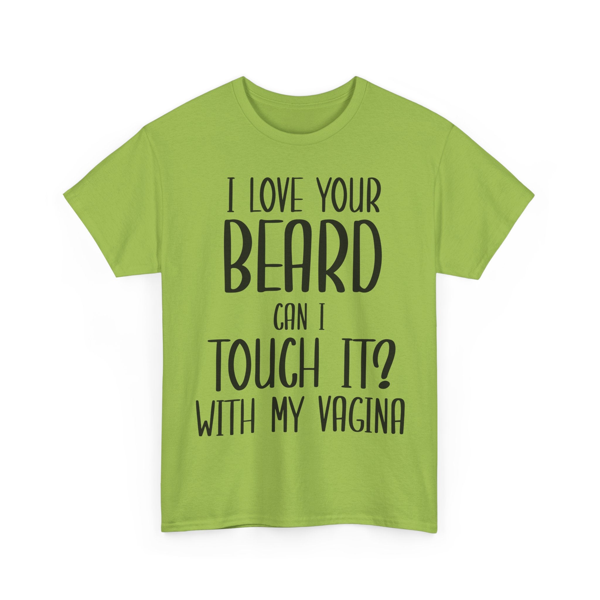 T-Shirt - I Love Your Beard Can I Touch It With My Vagina - Funny Rude Adult Tee