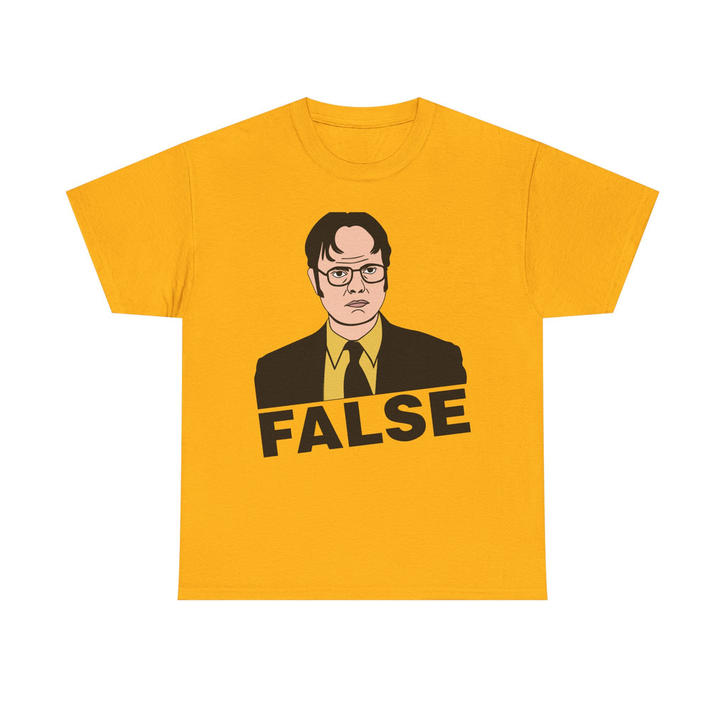 FALSE - Dwight Schrute Inspired Office Humor T-Shirt - Funny Gift Tee Shirt For Office Fans