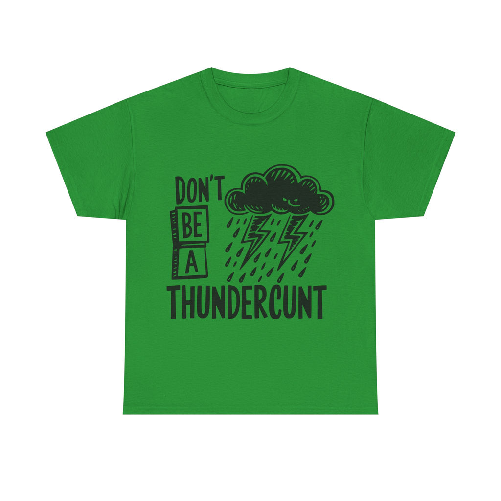 T-Shirt - Don't Be a Thundercunt - Rude Adult Funny Gift Tee - Offensive Gift