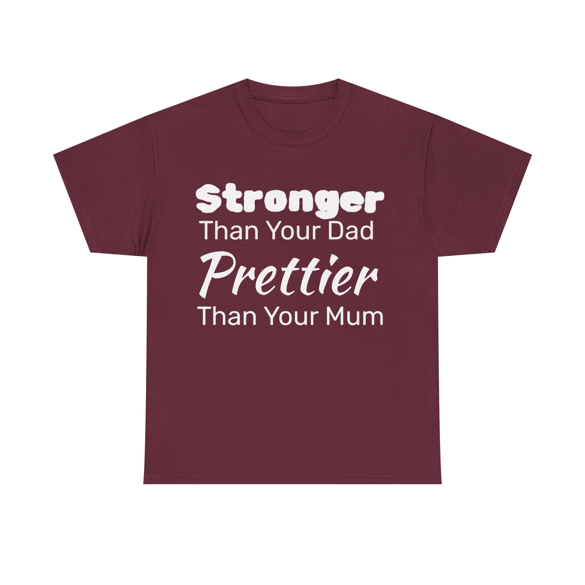 Stronger Than Your Dad, Prettier Than Your Mum Funny Gym Tee Shirt - Offensive Gift T-Shirt