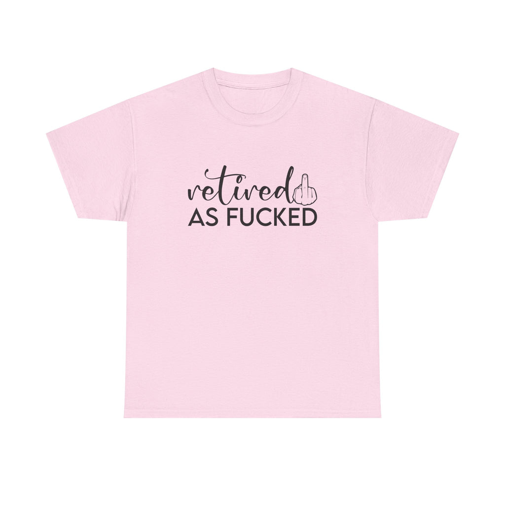 Retired As F*** Tee - Funny Retirement Graphic T-Shirt - Rude Adult Gift Shirt