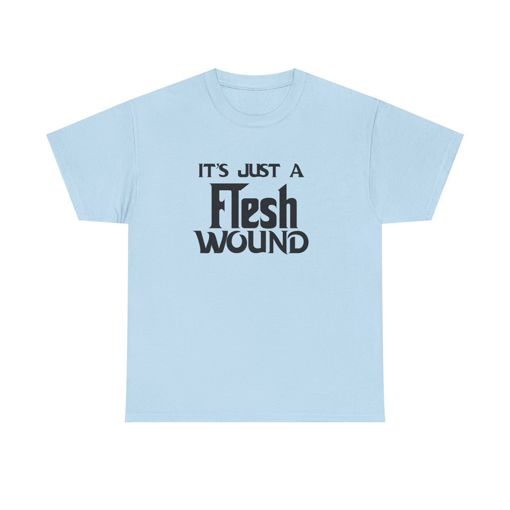 T-Shirt -  Its Just a Flesh Wound - Funny Python Holy Grail Quote Tee Shirt Gift