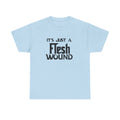 T-Shirt -  Its Just a Flesh Wound - Funny Python Holy Grail Quote Tee Shirt Gift