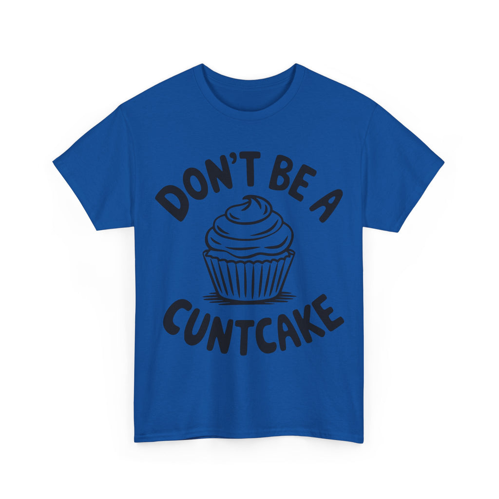 Graphic Tee - Don't Be a Cuntcake - Cupcake Sarcastic Adult Funny T-Shirt