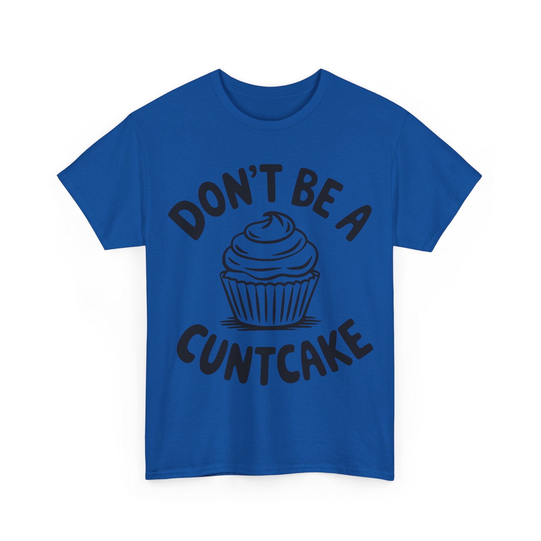 Graphic Tee - Don't Be a Cuntcake - Cupcake Sarcastic Adult Funny T-Shirt
