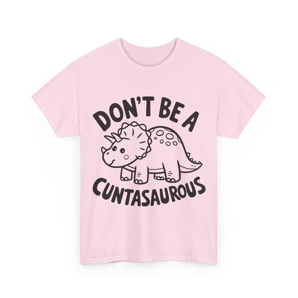 T-Shirt - Don't Be a Cuntasaurous - Funny Rude Offensive Dino Gift Tee Shirt