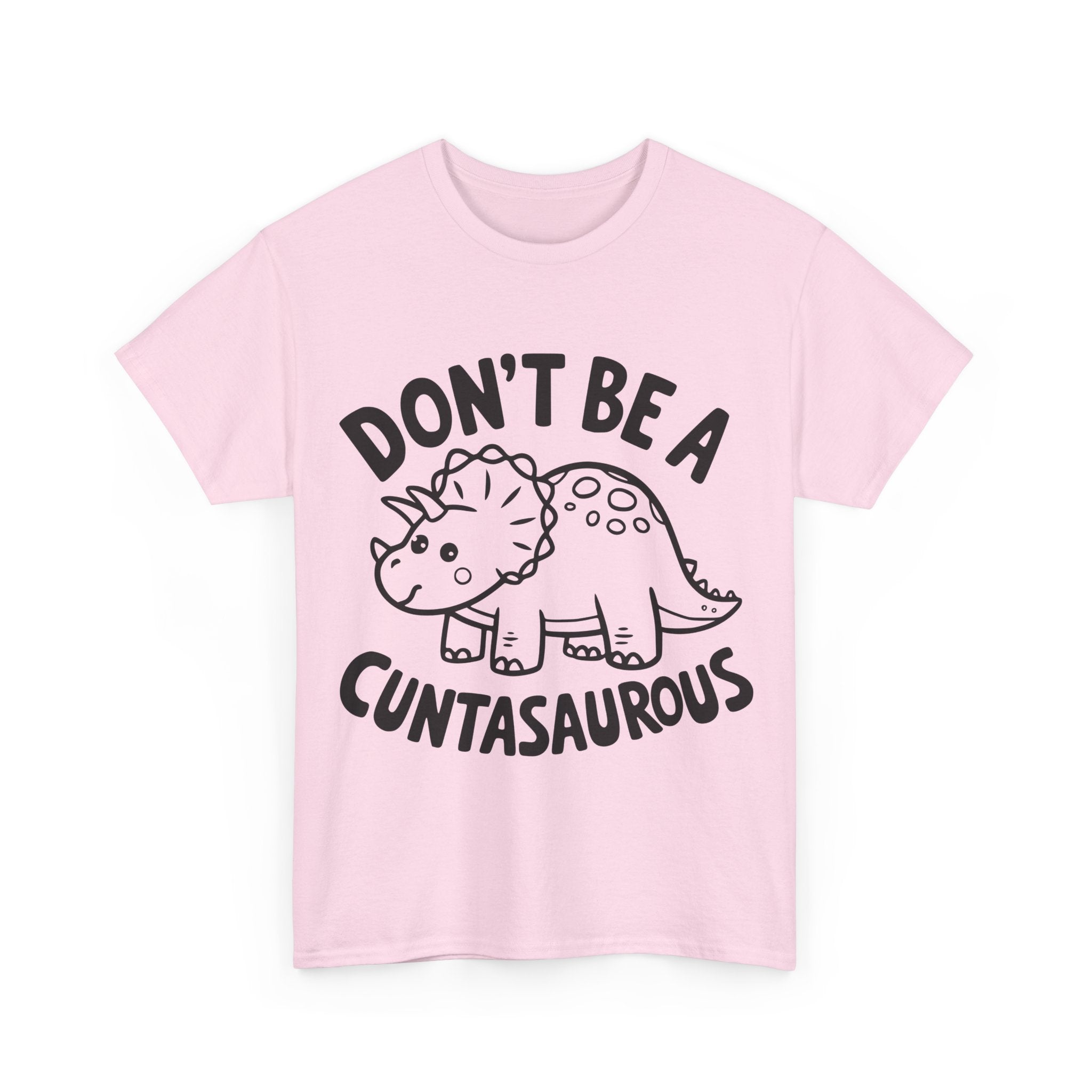 T-Shirt - Don't Be a Cuntasaurous - Funny Rude Offensive Dino Gift Tee Shirt