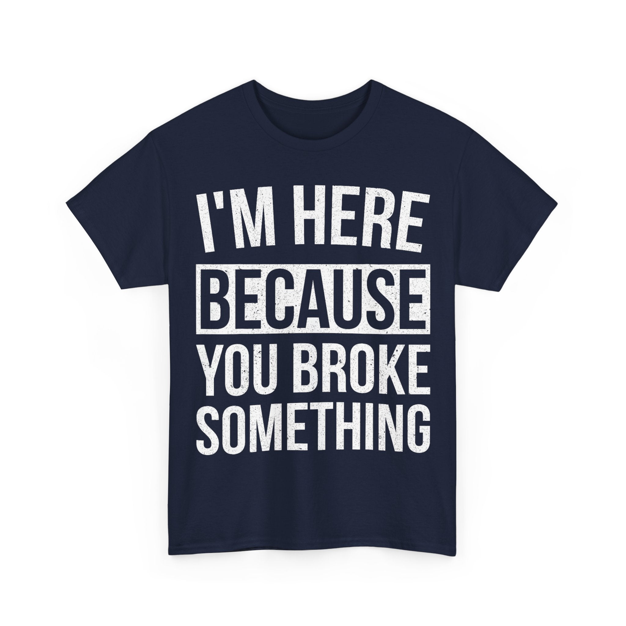 Mechanic T-Shirt - I'm Here Because You Broke Something - Tee Shirt Gift For Plumber Electrician Builder