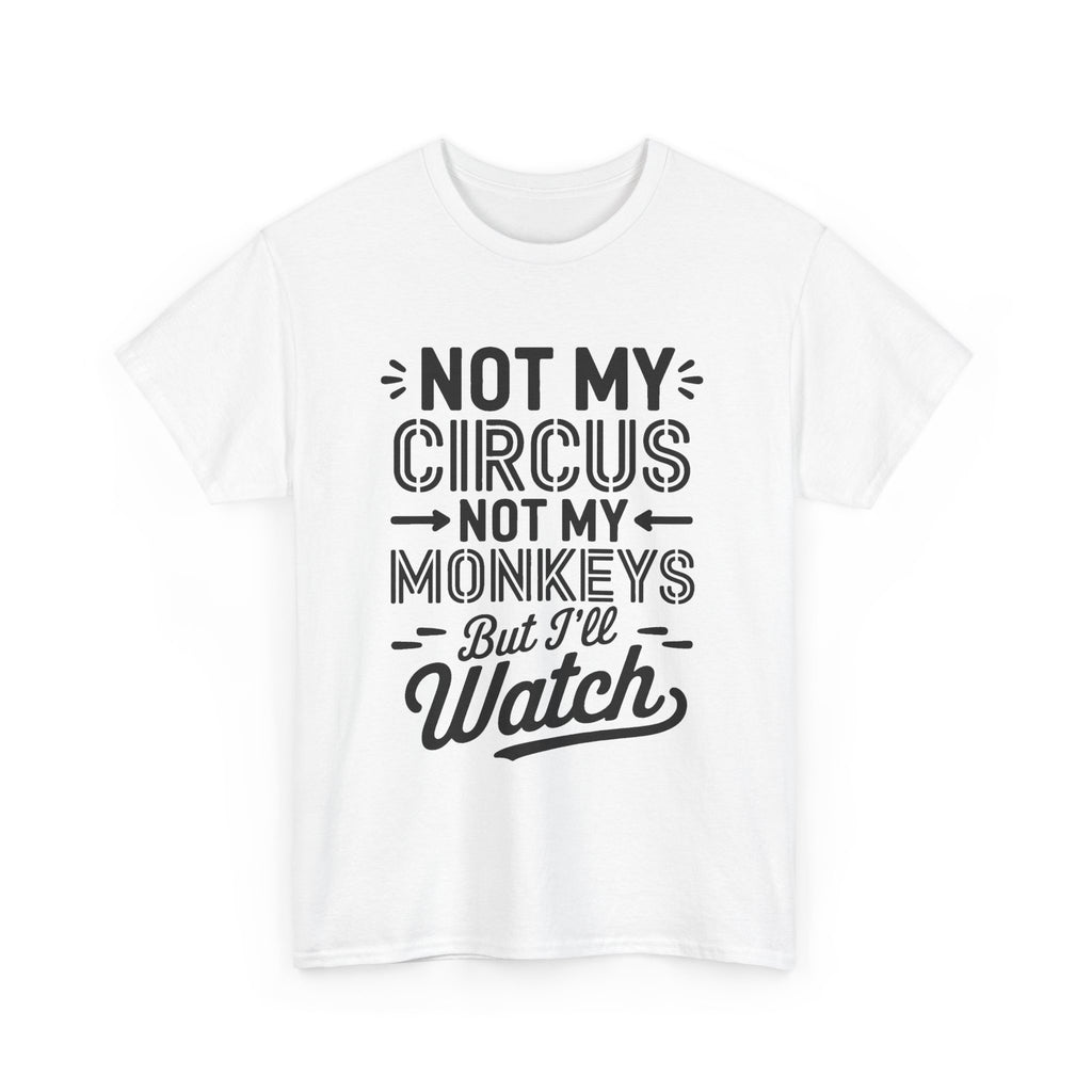 Not My Circus Not My Monkeys Funny T-Shirt - Rude Gift Tee Shirt Stag Hen Party