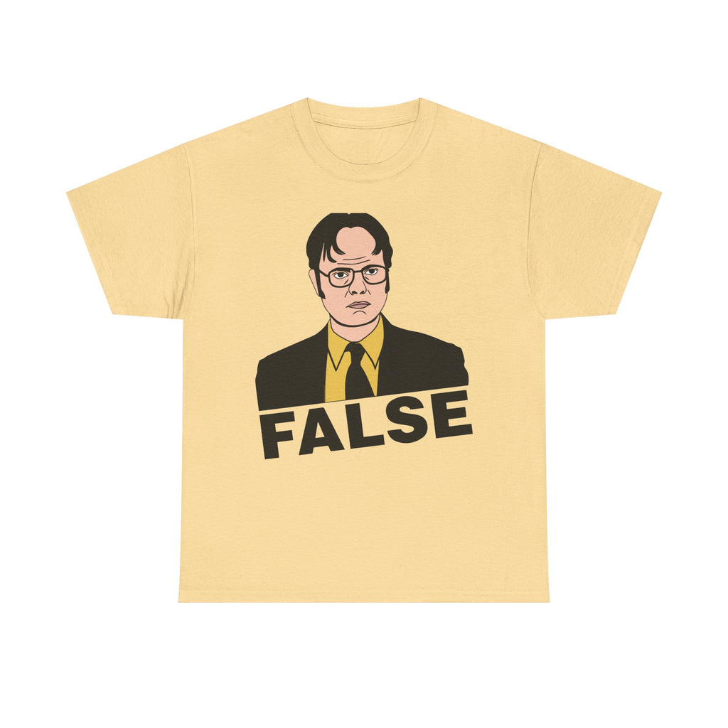 FALSE - Dwight Schrute Inspired Office Humor T-Shirt - Funny Gift Tee Shirt For Office Fans