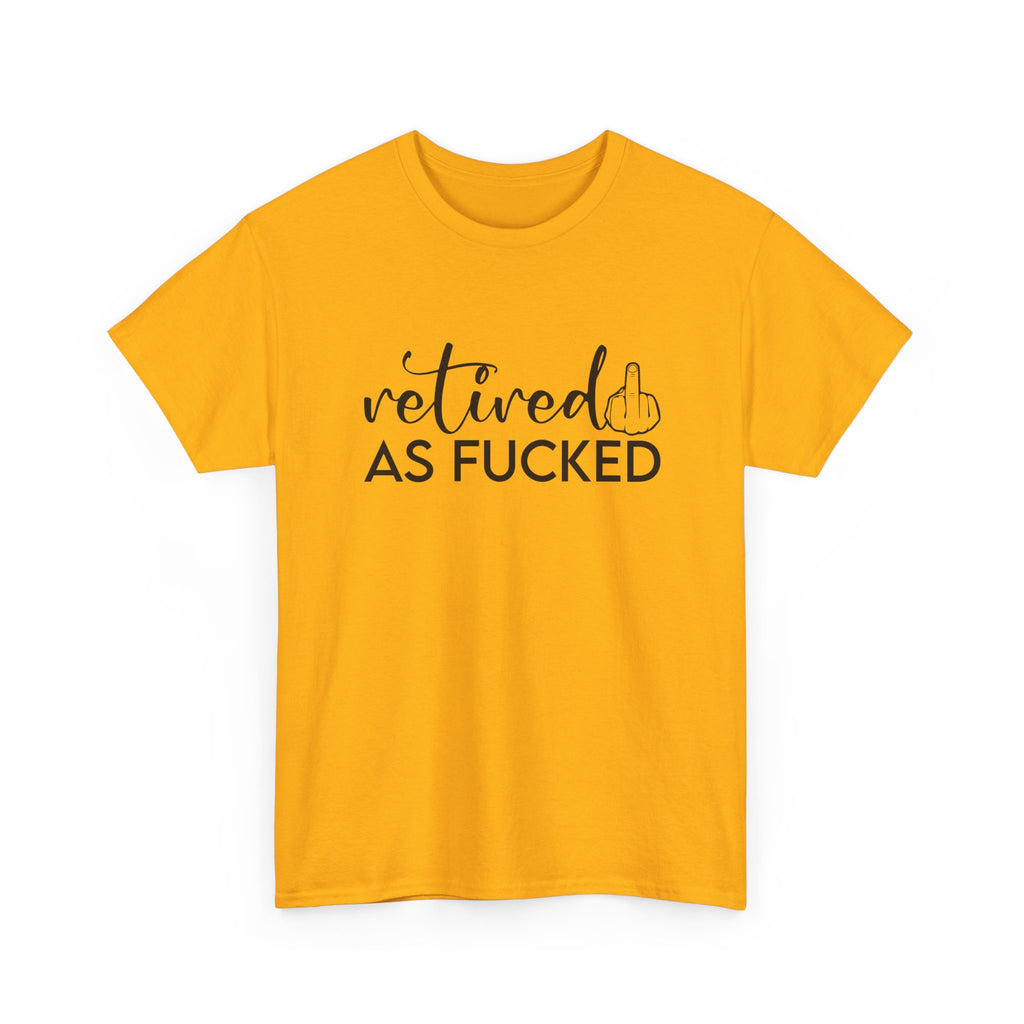 Retired As F*** Tee - Funny Retirement Graphic T-Shirt - Rude Adult Gift Shirt