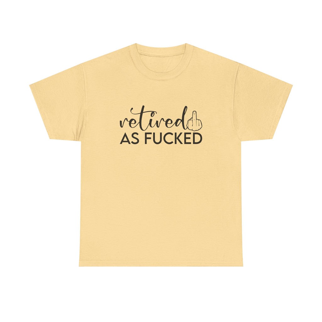 Retired As F*** Tee - Funny Retirement Graphic T-Shirt - Rude Adult Gift Shirt