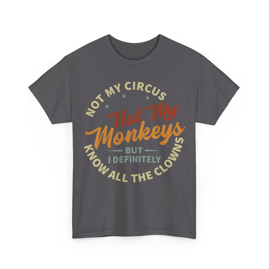 Not My Circus, Not My Monkeys - Funny T-Shirt - Birthday Gift Tee Shirt NEW