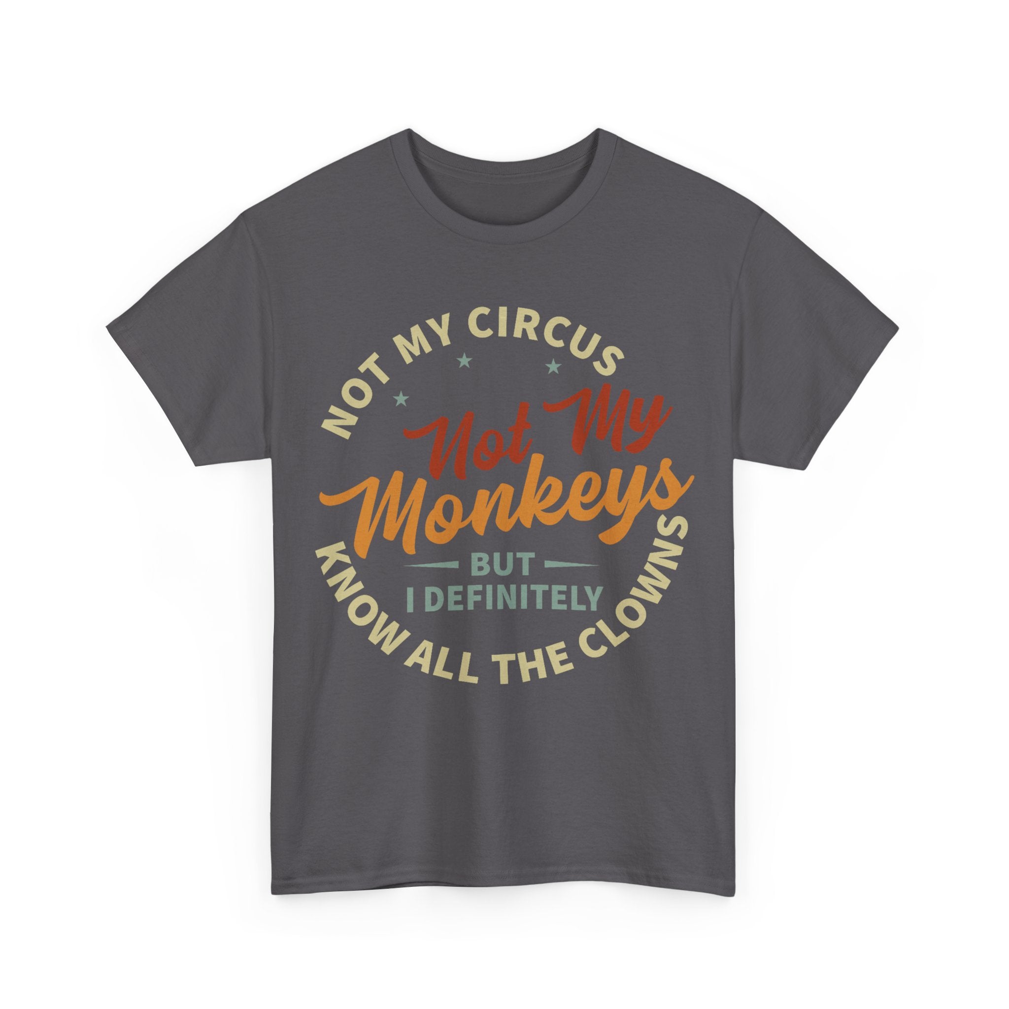 Not My Circus, Not My Monkeys - Funny T-Shirt - Birthday Gift Tee Shirt NEW