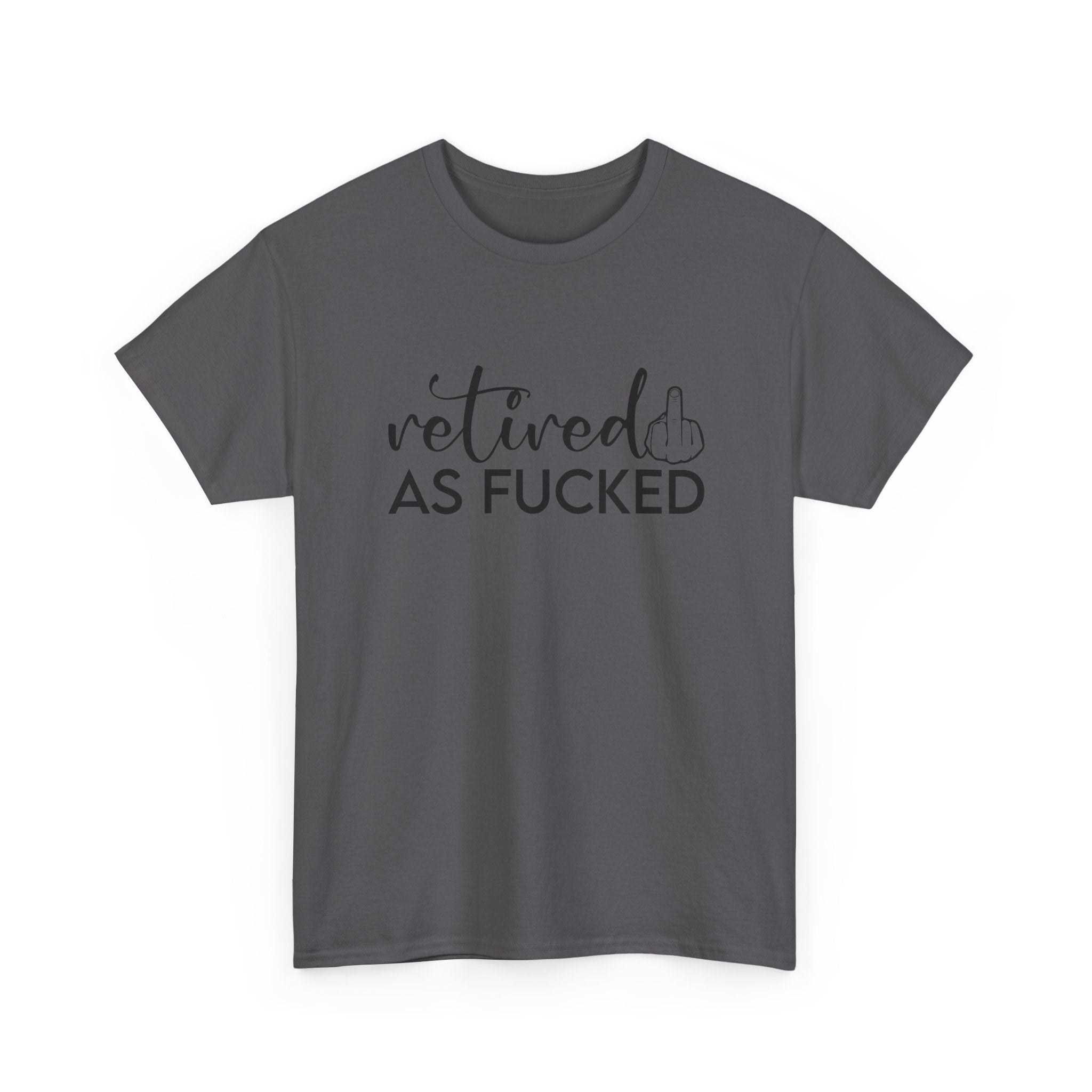 Retired As F*** Tee - Funny Retirement Graphic T-Shirt - Rude Adult Gift Shirt
