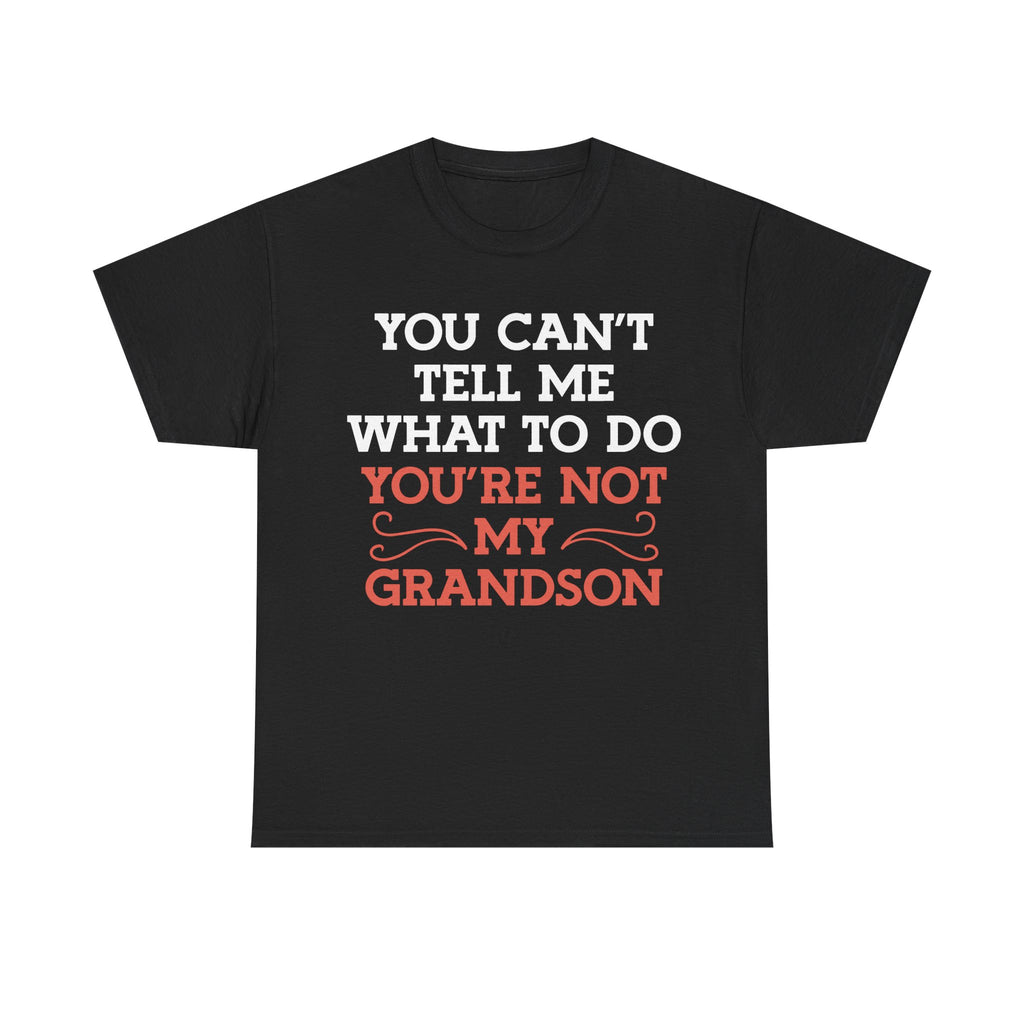 Funny Grandparent Tee Shirt - You Can't Tell Me What To Do - T-Shirt For Grandad Nana Grandma Grandmother From Grandson