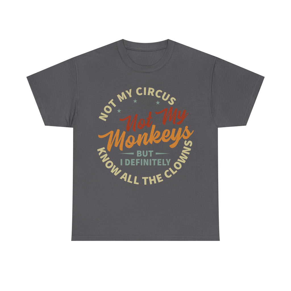 Not My Circus, Not My Monkeys - Funny T-Shirt - Birthday Gift Tee Shirt NEW