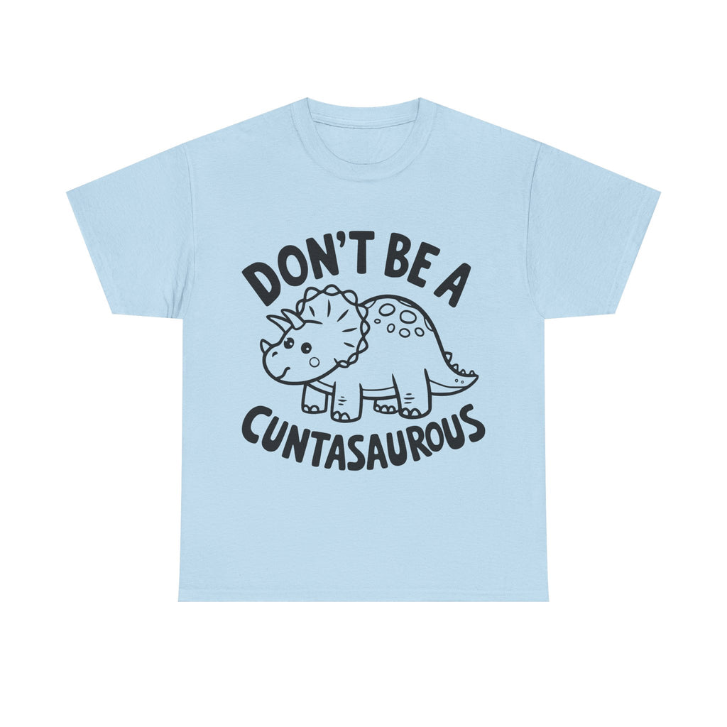 T-Shirt - Don't Be a Cuntasaurous - Funny Rude Offensive Dino Gift Tee Shirt
