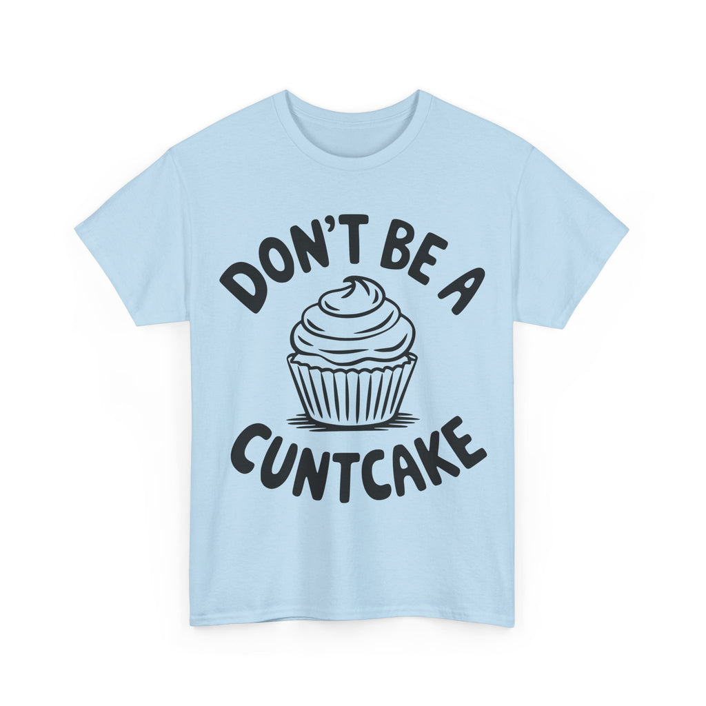 Graphic Tee - Don't Be a Cuntcake - Cupcake Sarcastic Adult Funny T-Shirt