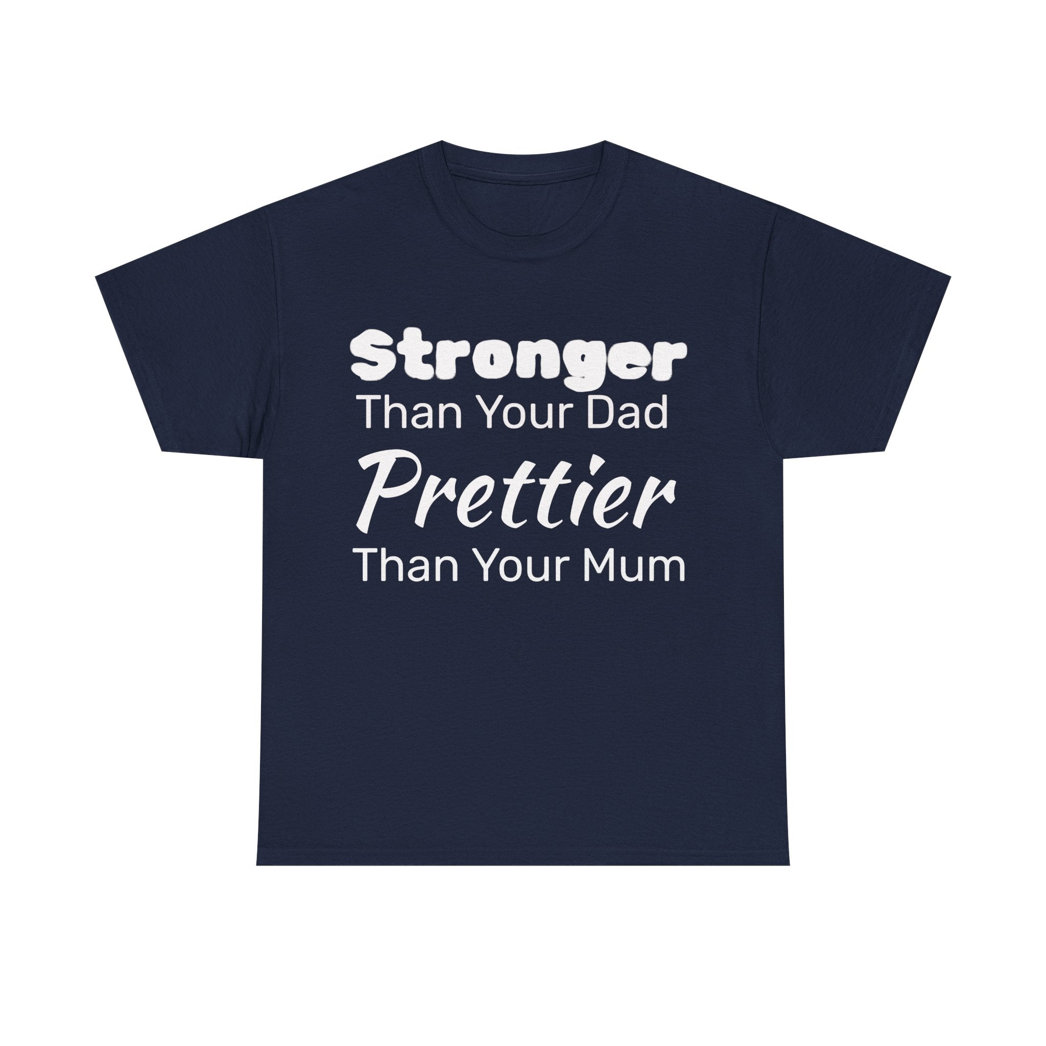 Stronger Than Your Dad, Prettier Than Your Mum Funny Gym Tee Shirt - Offensive Gift T-Shirt