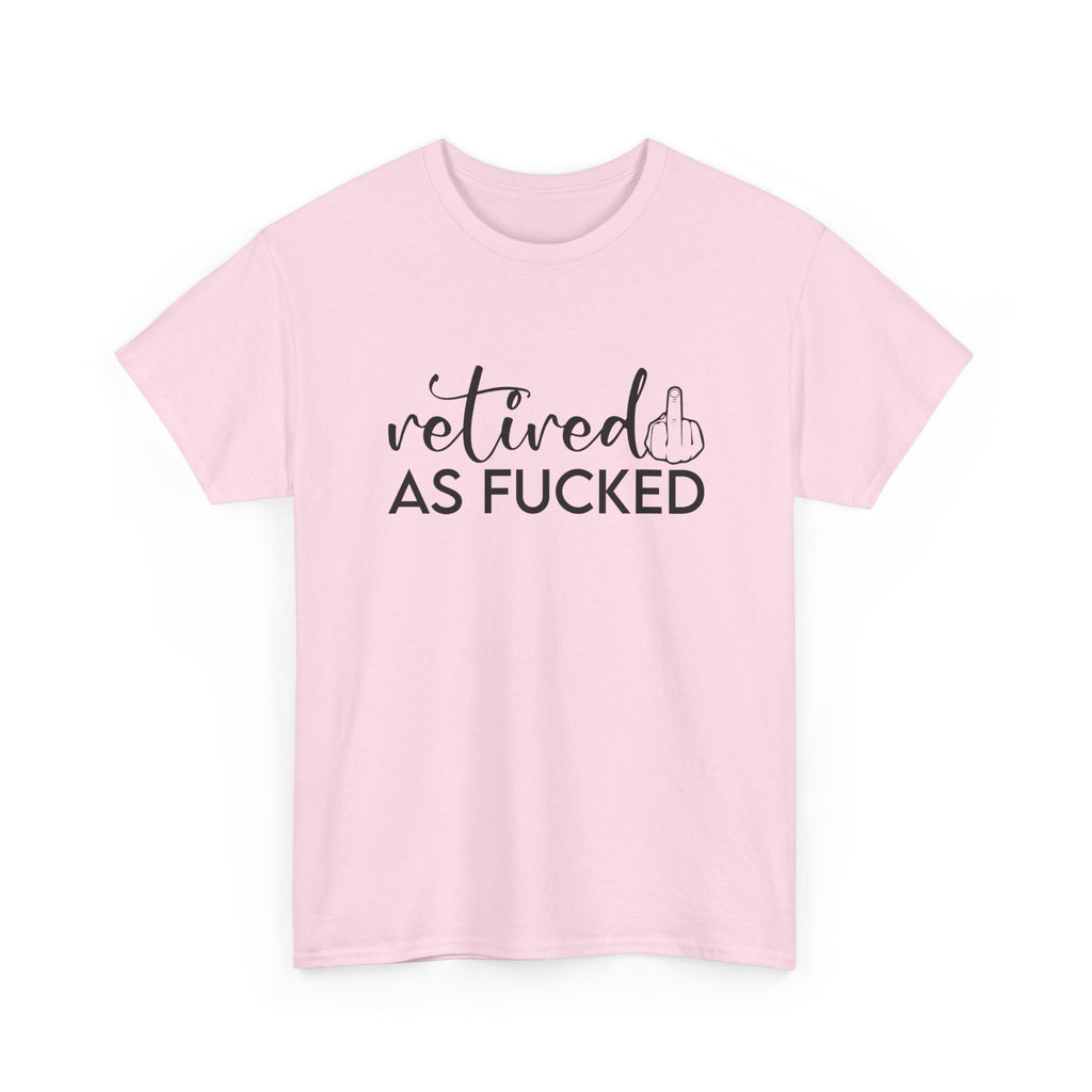 Retired As F*** Tee - Funny Retirement Graphic T-Shirt - Rude Adult Gift Shirt