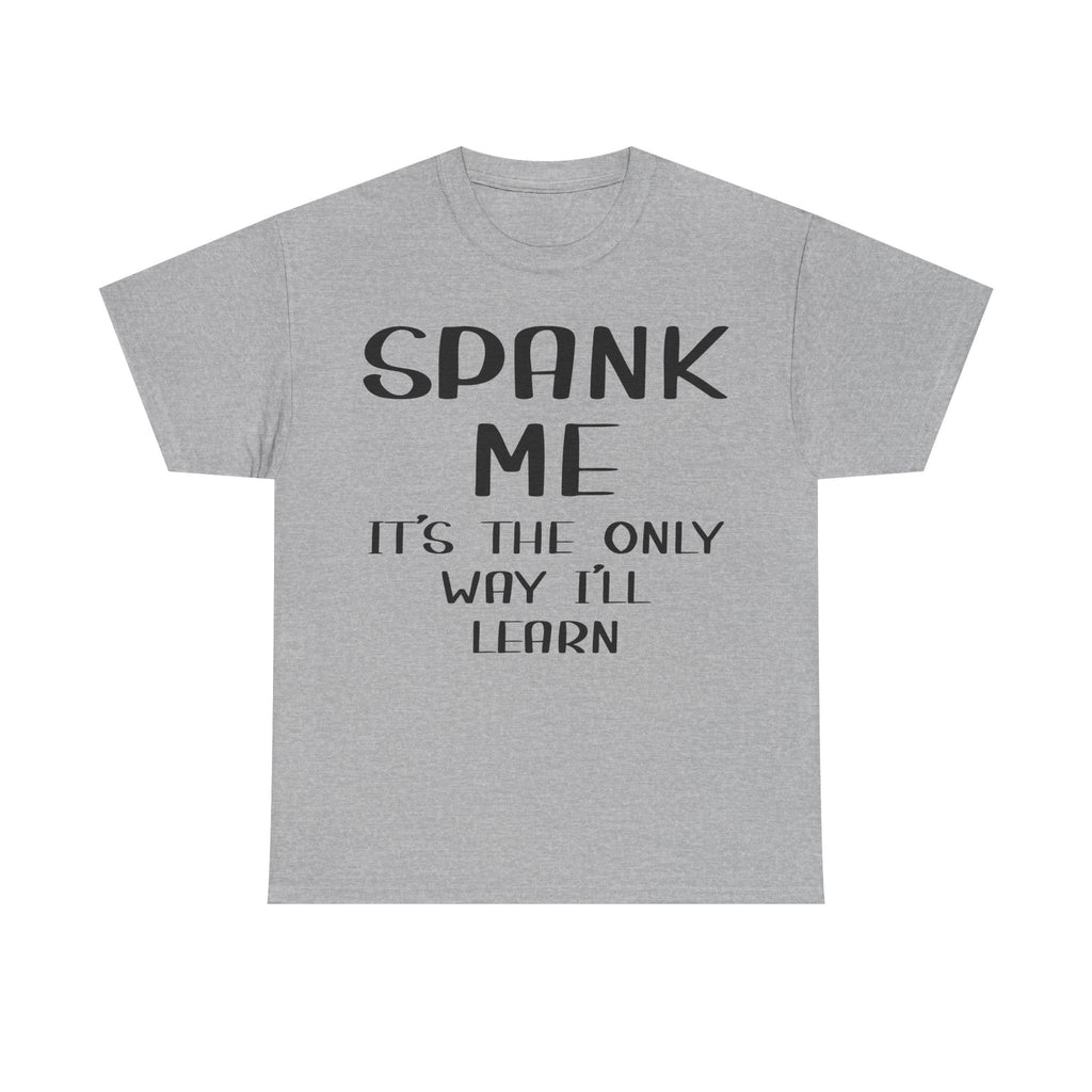 T-Shirt - Spank Me It's The Only Way I'll Learn - Funny Adult Rude Tee