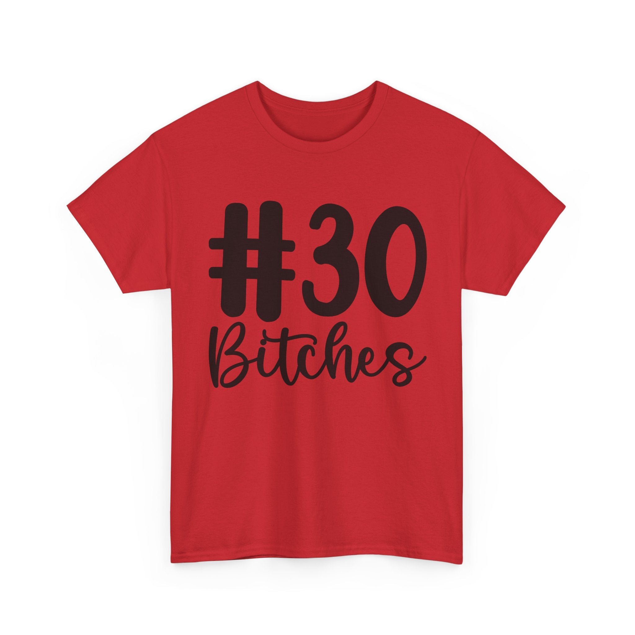 #30 Bitches Tee - 30th Birthday Funny T-Shirt - Gift For Her Him
